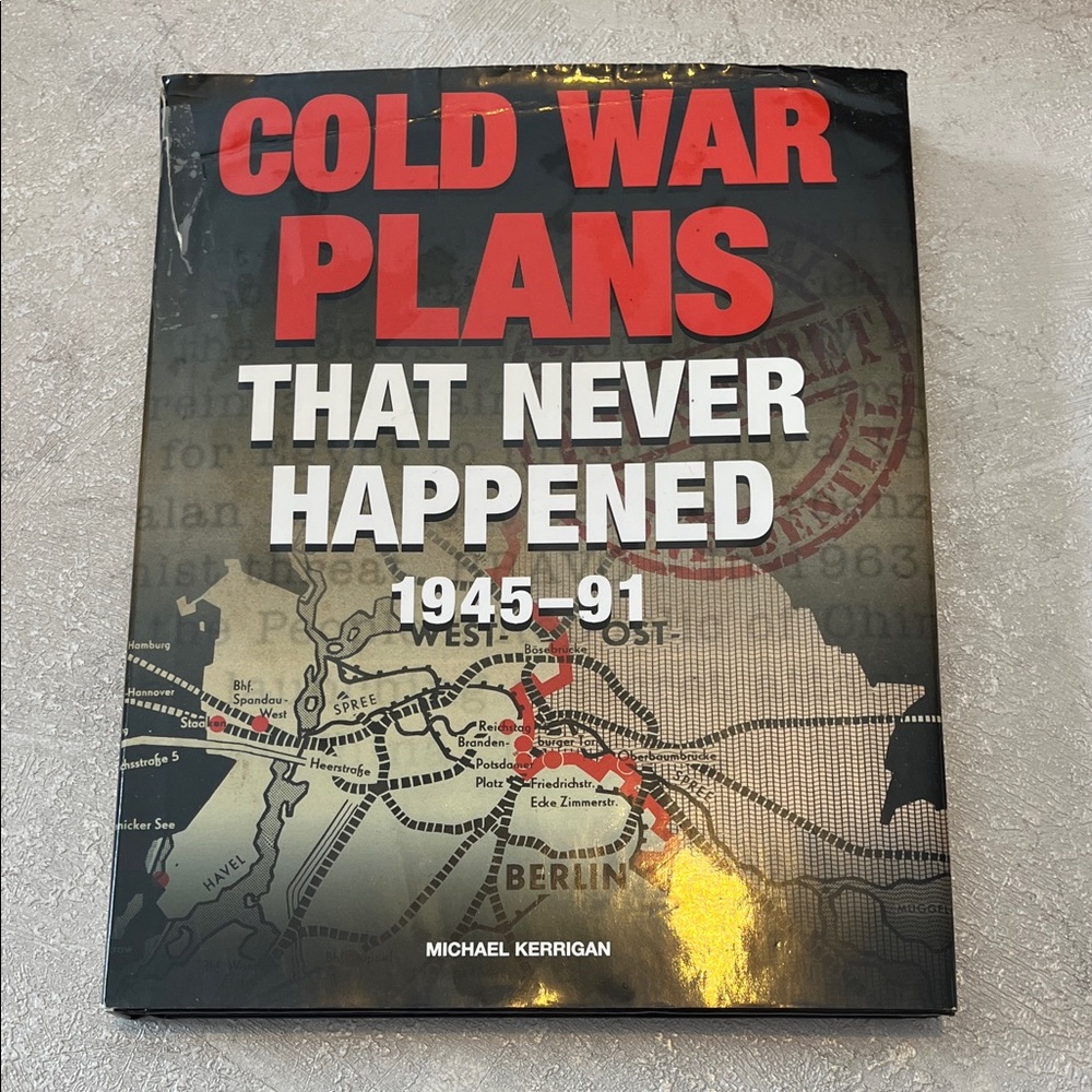 Cold War Plans That Never Happened 1945-91